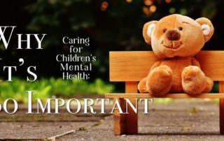 Caring for Children's Mental Health: Why It's So Important Written by Jillian Pearce